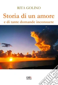 Storia di un amore e di tante domande inconsuete. Ediz. integrale libro