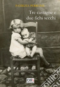 Tre castagne e due fichi secchi. Ediz. integrale libro