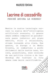 Lacrime di coccodrillo. Perché ancora le guerre? libro