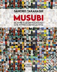 Musubi. Scambi e legami casuali che intrecciano la vita. Ediz. illustrata libro