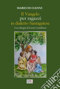 Il l Vangelo per ragazzi in dialetto santagatese