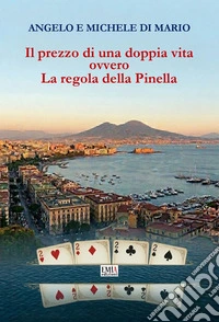 Il prezzo di una doppia vita. Ovvero la regola della Pinella libro