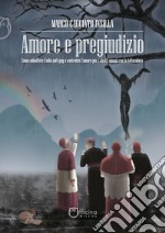 Amore e pregiudizio. Come abbattere l'odio anti-gay e costruire l'amore per i diritti umani con la letteratura libro