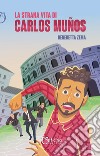 La strana vita di Carlos Muños. Nuova ediz. libro di Zema Benedetta