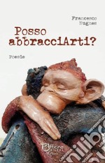 Posso abbracciarti? Ediz. illustrata