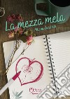 La mezza mela libro di Zucchetti Milena