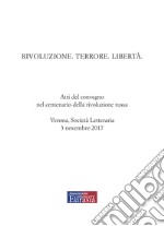 Rivoluzione. Terrore. Libertà. Atti del convegno nel centenario della rivoluzione russa (Verona, 3 novembre 2017)