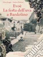 Evoè. La festa dell'uva a Bardolino. Ediz. illustrata