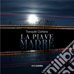 La Piave Madre. Ediz. italiana e inglese libro