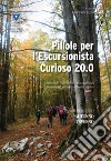 Pillole per l'escursionista curioso 20.0. Manuale informativo-naturalistico per il frequentatore dell'ambiente alpino. Vol. 2: Autunno/Inverno libro