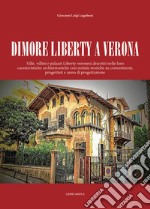 Dimore Liberty a Verona. Ville, villini e palazzi Liberty veronesi descritti nelle loro caratteristiche architettoniche con notizie storiche su committenti, progettisti e anno di progettazione libro