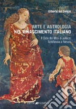 Arte e astrologia nel Rinascimento italiano. Il Ciclo dei Mesi di palazzo Schifanoia a Ferrara libro