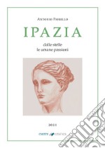 Ipazia. Dalle stelle le umane passioni libro