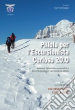 Pillole per l'escursionista curioso 20.0. Manuale informativo-naturalistico per il frequentatore dell'ambiente alpino. Vol. 3: Escursionismo con la neve libro