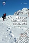 Pillole per l'escursionista curioso 20.0. Manuale informativo-naturalistico per il frequentatore dell'ambiente alpino. Vol. 3: Escursionismo con la neve libro