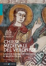 Chiese medievali del Veronese. Lago di Garda, entroterra e Valpolicella. Ediz. integrale