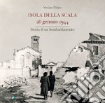 Isola della Scala 28 gennaio 1944. Storia di un bombardamento