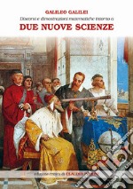 Discorsi e dimostrazioni matematiche intorno a due nuove scienze attinenti alla meccanica e ai movimenti locali. Ediz. ampliata libro