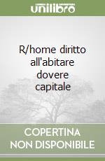 R/home diritto all'abitare dovere capitale libro