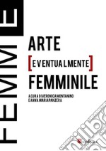 Femm[E]. Arte [eventualmente] femminile libro