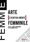 Femm[E]. Arte [eventualmente] femminile libro