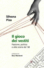 Il gioco dei vestiti. Passione, politica e altre storie del '68 libro