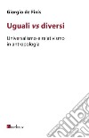 Uguali vs diversi. Universalismo e relativismo in antropologia libro di De Finis Giorgio
