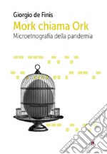 Mork chiama Ork. Microetnografia della pandemia libro