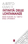 Intimità delle lontananze. Meditazioni al tempo dell'epidemia libro di Olivetti Alberto