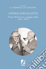 Anima Socialista. Nenni E Pertini In Un Carteggio Inedito (1927-1979) libro