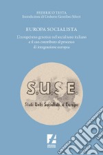 Europa socialista. L'europeismo genetico nel socialismo italiano e il suo contributo al processo di integrazione europea