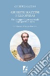 Giuseppe Mazzini e gli operai. Un messaggio di giustizia sociale in prospettiva europea libro di Mazzini Giuseppe