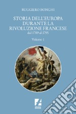 Storia dell'Europa durante la Rivoluzione Francese. Dal 1789 al 1795. Vol. 1 libro