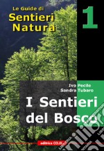 I sentieri del bosco. 40 itinerari escursionistici alla scoperta deli boschi della montagna friulana libro