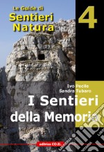 I sentieri della memoria. 40 itinerari escursionistici alla scoperta delle tracce della Grande Guerra nella montagna friulana libro