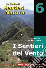 I sentieri del vento. 40 itinerari escursionistici alla scoperta di dorsali e creste della montagna friulana libro