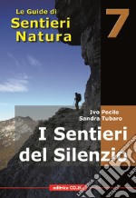 I sentieri del silenzio. 40 itinerari escursionistici nei luoghi meno frequentati della montagna friulana libro