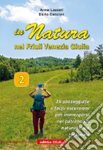 In Natura in Friuli Venezia Giulia. 35 passeggiate e facili escursioni per immergersi nel patrimonio naturalistico regionale. Vol. 2