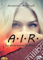 A.I.R. La principessa scomparsa libro