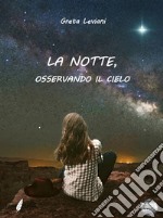 La notte, osservando il cielo