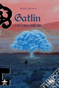 Gatlin e le 7 chiavi della vita libro