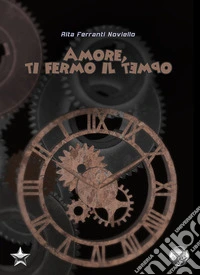 Amore, ti fermo il tempo