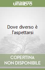 Dove diverso è l'aspettarsi