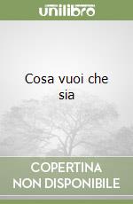 Cosa vuoi che sia libro
