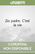 Zio padre. C'est la vie libro