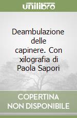 Deambulazione delle capinere. Con xilografia di Paola Sapori libro