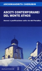 Asceti contemporanei del monte Athos. Ascesi e purificazione sulla via del Paradiso