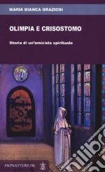 Olimpia e Crisostomo. Storia di un'amicizia spirituale libro