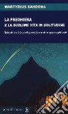 La preghiera e la sublime vita in solitudine. Estratti dal «Libro della perfezione» e altre opere spirituali libro