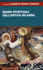 Madri spirituali dell'antica Irlanda libro